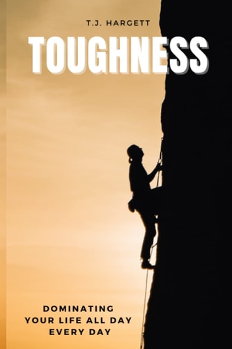 TOUGHNESS: Dominating Your Life All Day Every Day