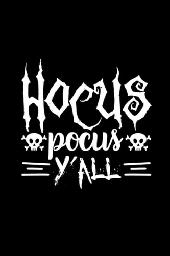 Hocus pocus y'all: Funny Halloween Gift, Make Halloween Great Again, Perfect journal Gifts for Kids, Girls, Boys, women's, and men in Halloween Party.