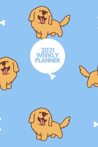 2021 WEEKLY PLANNER: Cover Design of Golden Retriever Puppy Dogs