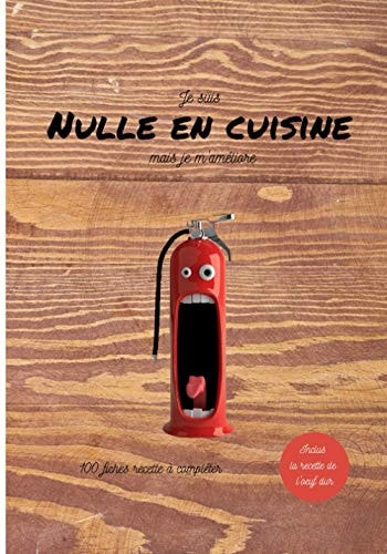Je suis nulle en cuisine mais je m'améliore: livre de recette à remplir pour les cuisiniers débutants, 100 fiches recette à compléter avec l'aide de votre famille et de vos amis (French Edition)