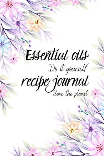 Do It Yourself: Recipe Journal: Save the Planet 120 Recipe Cards to Fill Out | for Your Cosmetics, Household, Care, Herbal Teas, Diffusers |organic Product | Essential Oils | Format 6 X 9 In