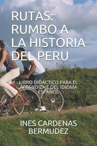 Rutas Rumbo a la Historia del Peru: Libro Didáctico Para El Aprendizaje del Idioma Español
