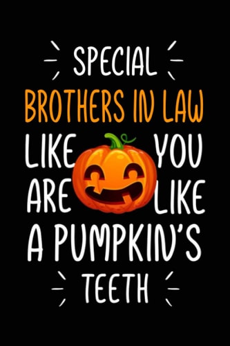 special brothers in law like you are like a pumpkin's teeth Funny Halloween journal notebook gag gift ideas for brother in law: cute humorous ... in law , humor brothers in law journals