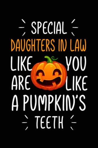 special daughters in law like you are like a pumpkin's teeth Funny Halloween journal notebook gag gift ideas for daughter in law: cute humorous ... journal , spooky humor aunt journals gifts
