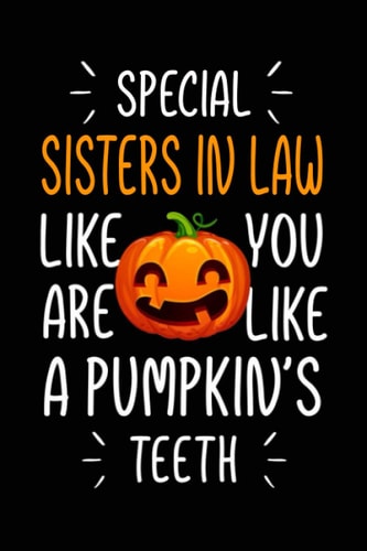 special sisters in law like you are like a pumpkin's teeth Funny Halloween journal notebook gag gift ideas for sister in law: cute humorous Halloween ... in law , humor sister in law journals gifts