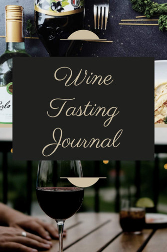Wine tasting journal: Gifts for wine connoisseurs|wine tasting chart|wine tasting course|wine tasting birthday|wine tasting chocolate|wine tasting ... tasting rating|wine tasting workbook