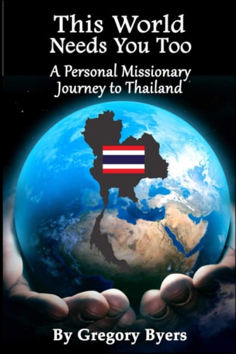 This World Needs You Too A Personal Missionary Journey to Thailand