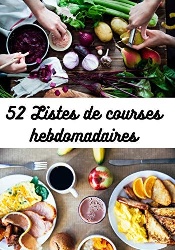 52 listes de courses hebdomadaires: Gagner du temps chez soi et au magasin avec ce planificateur de courses (French Edition)