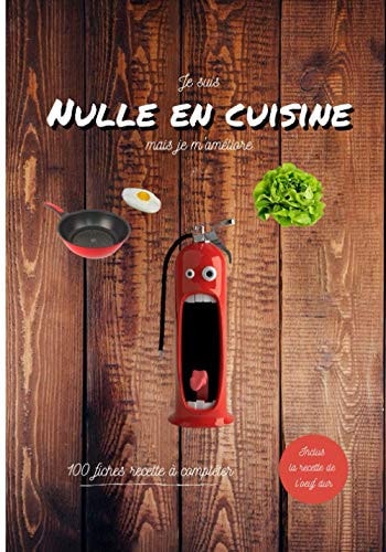 Je suis nulle en cuisine mais je m'améliore: livre de recette à remplir pour les cuisiniers débutants, 100 fiches recette à compléter avec l'aide de votre famille et de vos amis (French Edition)