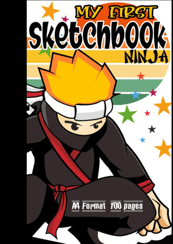 My First Sketchbook ninja:  My first ninja sketchbook: a large drawing book for children of all ages who want to scribble and draw while having fun!  Ideal for boys and girls.