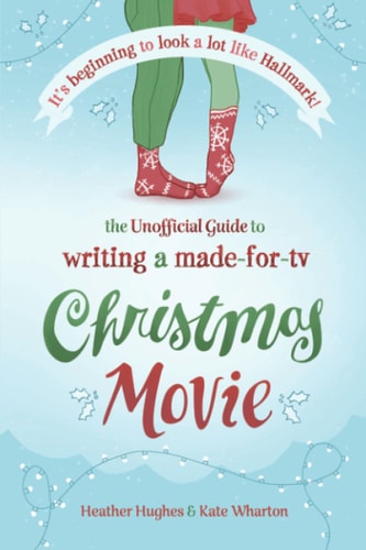 It's Beginning to Look a Lot Like Hallmark! The Unofficial Guide to Writing a Made-for-TV Christmas Movie