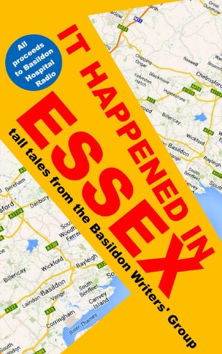It happened in Essex: Tall tales from the Basildon Writers' Group