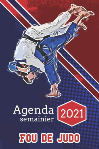 Agenda semainier 2021 - Fou de Judo: Organiseur hebdomadaire sur 53 semaines pour les passionnés de judo (French Edition)
