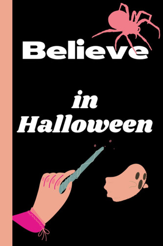 Believe in Halloween: Original chic Halloween gift- Special chic Halloween lined notebook for adults, teens, children- Sexy spider lined notebook of ... a soft cover- Super cool Halloween gift idea.
