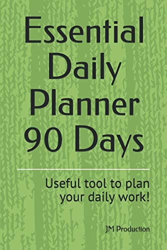 Essential Daily Planner 90 Days: Useful tool to plan your daily work!