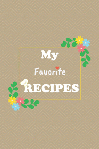 My Favorite Recipes: Write Down Your Favorite DIY Recipes And Meal, personnel Recipe Organizer notebook gift