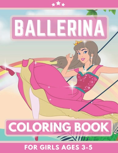 Ballerina Coloring Book For Girls Ages 3-5 Great Gift for Boys, Girls, Toddlers, Preschoolers, Kids 3-8. Unique Big Coloring Pages