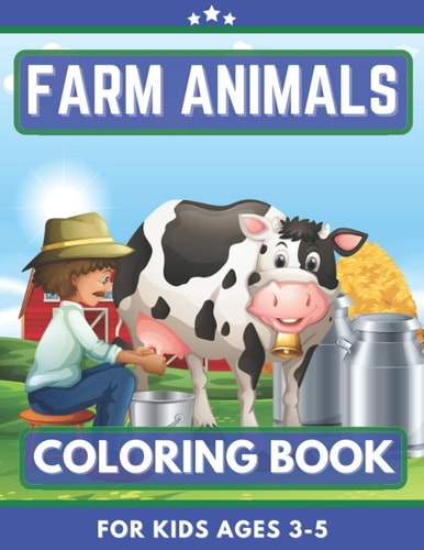 Farm Animals Coloring Book For Kids Ages 3-5 Hen, Rooster, Horse, Cow, Pig, Sheep and Many More Great Gift for Boys, Girls, Toddlers, Preschoolers, Kids 3-8. Unique Big Coloring Pages
