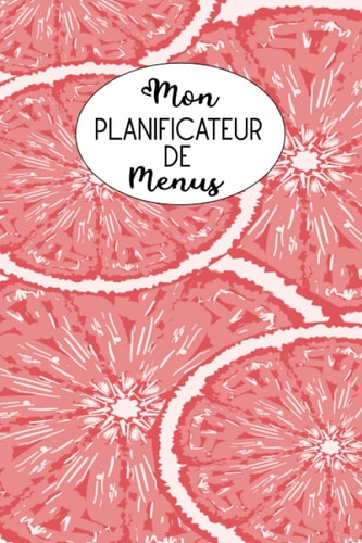 Mon Planificateur de Menus Journal, Carnet de Bord, Agenda Pour Planifier et Organiser Ses Menus de la Semaine et Ses Achats Sur 52 Semaines