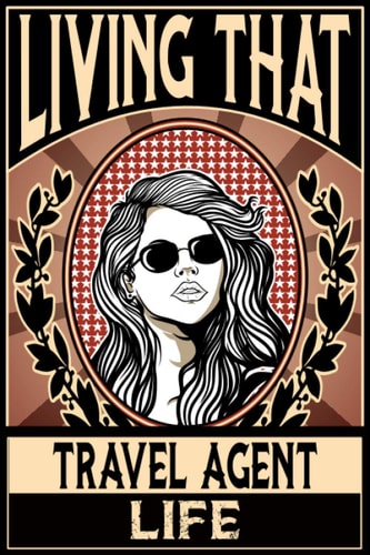 Living That Travel Agent Life: Travel Agent Notebook: Funny Travel Agent Gifts For Women