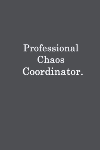 Professional Chaos Coordinator.: Lined Notebook