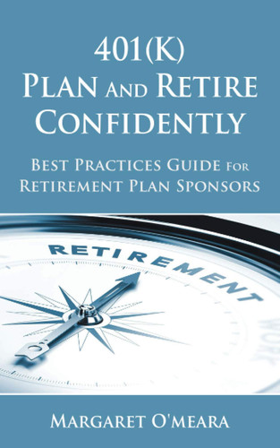 401(k) Plan and Retire Confidently: Best Practices Guide for Retirement Plan Sponsors