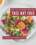 Ah! 365 Yummy Tree Nut Free Recipes An One-of-a-kind Yummy Tree Nut Free Cookbook