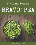Bravo! 123 Yummy Pea Recipes Start a New Cooking Chapter with Yummy Pea Cookbook!