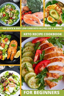 Keto Recipe Cookbook for Beginners 100 QUICK and EASY LOW CARB KETO RECIPES on a BUDGET