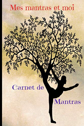 Mes Mantras & Moi : Carnet de Mantras: Notebook - mes mantras et moi - carnet de mantras à remplir 110 pages - arbre femme yoga - journal de bord pour vos pensées (French Edition)