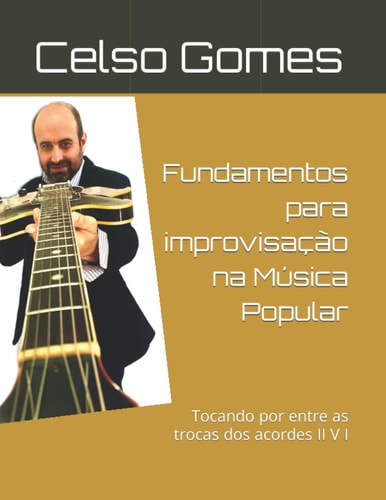 Fundamentos para improvisação na Música Popular: Tocando por entre as trocas dos acordes II V I (Portuguese Edition)