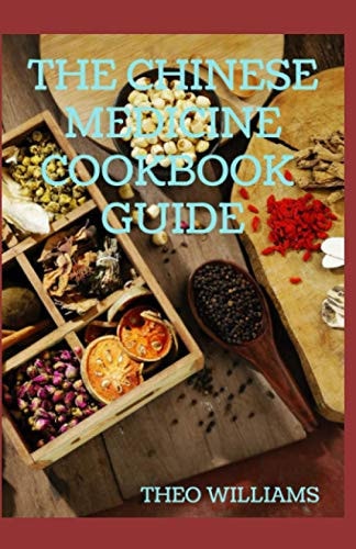 The Chinese Medicine Cookbook Guide Applying the Wisdom of Traditional Chinese Medicine To Create Healing Concoctions