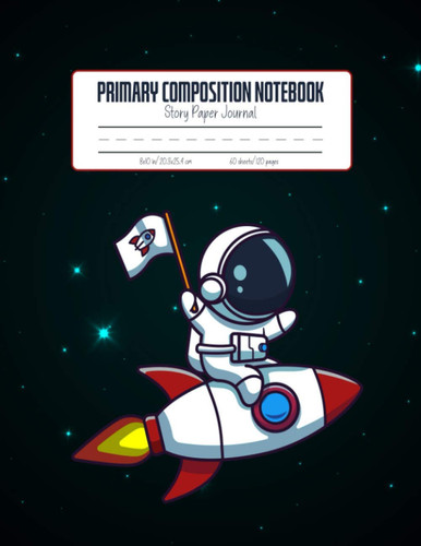 Outer Space Astronaut Themed Primary Composition Story Journal: Blank 120 pg Story Page Notebook for kids and students