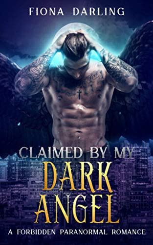Claimed by my Dark Angel: A Forbidden Paranormal Romance (Saints to Sinners Book 1)