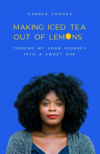 Making Iced Tea Out of Lemons: Turning My Sour Journey Into a Sweet One