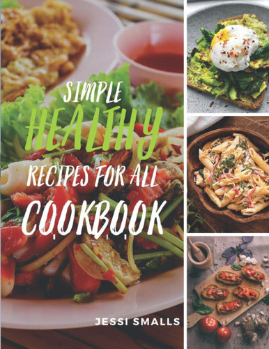 Simple Healthy Recipes For All Cookbook 100 Super Instant Delicious Easy Recipes For Beginners