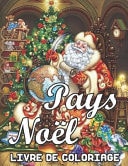 Pays Noël Livre de Coloriage Un Livre de Coloriage Pour Adultes Présentant de Belles Scènes d'hiver, un Livre de Coloriage de Noël Relaxant et Champêtre