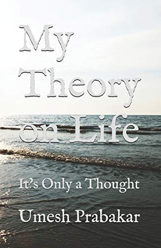 My Theory on Life It's Only a Thought (Previously Titled 'Life! What Life!')