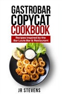Gastrobar Copycat Cookbook Recipes Inspired by the Bar Louie Bar & Restaurant