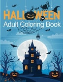 Halloween Adult Coloring Book 45+ Spooky Coloring Pages Filled with Witches, Ghosts, Graveyards, Jack-o-lanterns, Spooky Characters, Scary Pumpkins, and Haunted Houses and More for Hours of Fun and Relaxation - Ultimate Halloween Gift for Adults