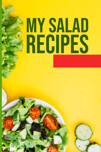 My Salad Recipes: Blank Salad Recipe Book to write in for Veggie Lover - Keep all your favorite and Personalized recipes as well as all your Family ... Recipe Keepsake Book Gift for Men and Women
