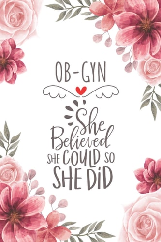 OB-GYN She Believed She Could So She Did: Blank Lined Journal/Notebook for OB-GYN, Obstetrics Practitioner, Perfect OB-GYN Gifts for Women, Mother's Day and Christmas