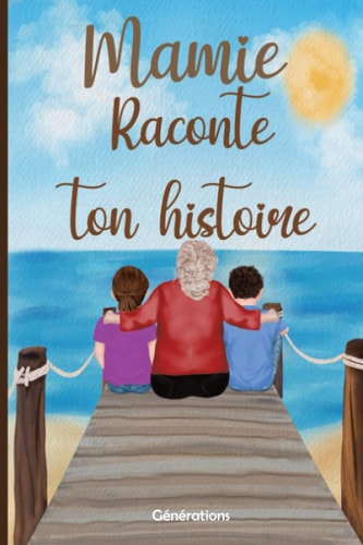 Mamie Raconte Ton Histoire Carnet à Compléter Par Votre Grand-Mère, 130 Questions Pour Connaître Sa Vie - Cadeau Original Pour la Fête des Grands-Mères Ou Pour Son Anniversaire