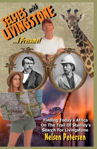 Selfies With Livingstone... I Presume!: Discovering Today's Africa on the Trail of Stanley's Search For Livingstone