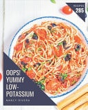 Oops! 285 Yummy Low-Potassium Recipes A Yummy Low-Potassium Cookbook from the Heart!