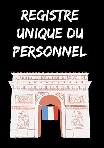Registre Unique du Personnel: Conforme au code du travail / Une fiche par salarié, pour 100 salariés / Obligation pour toutes les entreprises dès le ... salarié sous peine d'amende. (French Edition)