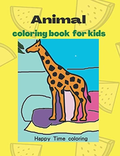 Animal Coloring books for kids: Playful, Fun and Easy Animal Coloring Pages for Beginners, Boys and Girls for Relaxations (Happy Time coloring)