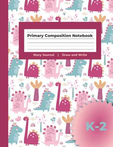 Primary Composition Notebook Story Journal Draw and Write: Dashed Midline And Picture Space School Exercise Book | 110 Story Pages | Dinosaur Pink (Dinosaur Discovery Series)