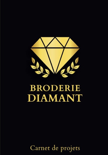 BRODERIE DIAMANT - Carnet de projets: Vos Créations de Broderie et de Peinture Diamant Précieusement conservées dans ce Journal de Bord spécialement ... Passion | Perles et Strass (French Edition)