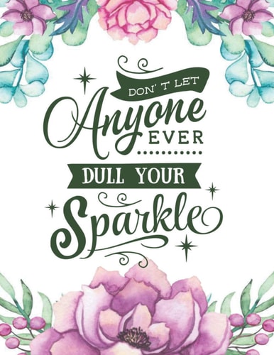 Don't Let Anyone Ever Dull Your Sparkle: Inspirational Journal For Teen Girls With Prompts And Quotes